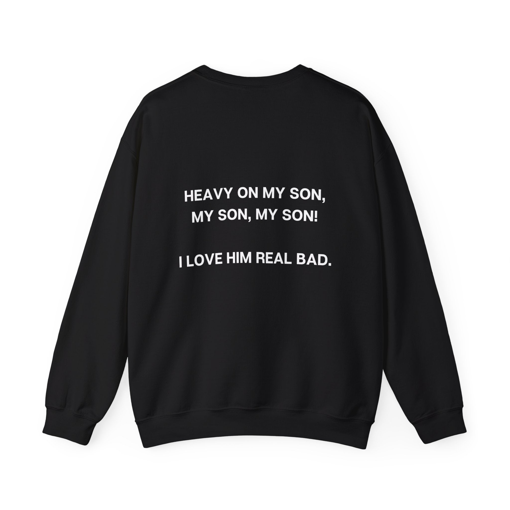 HEAVY ON MY SON CREWNECK