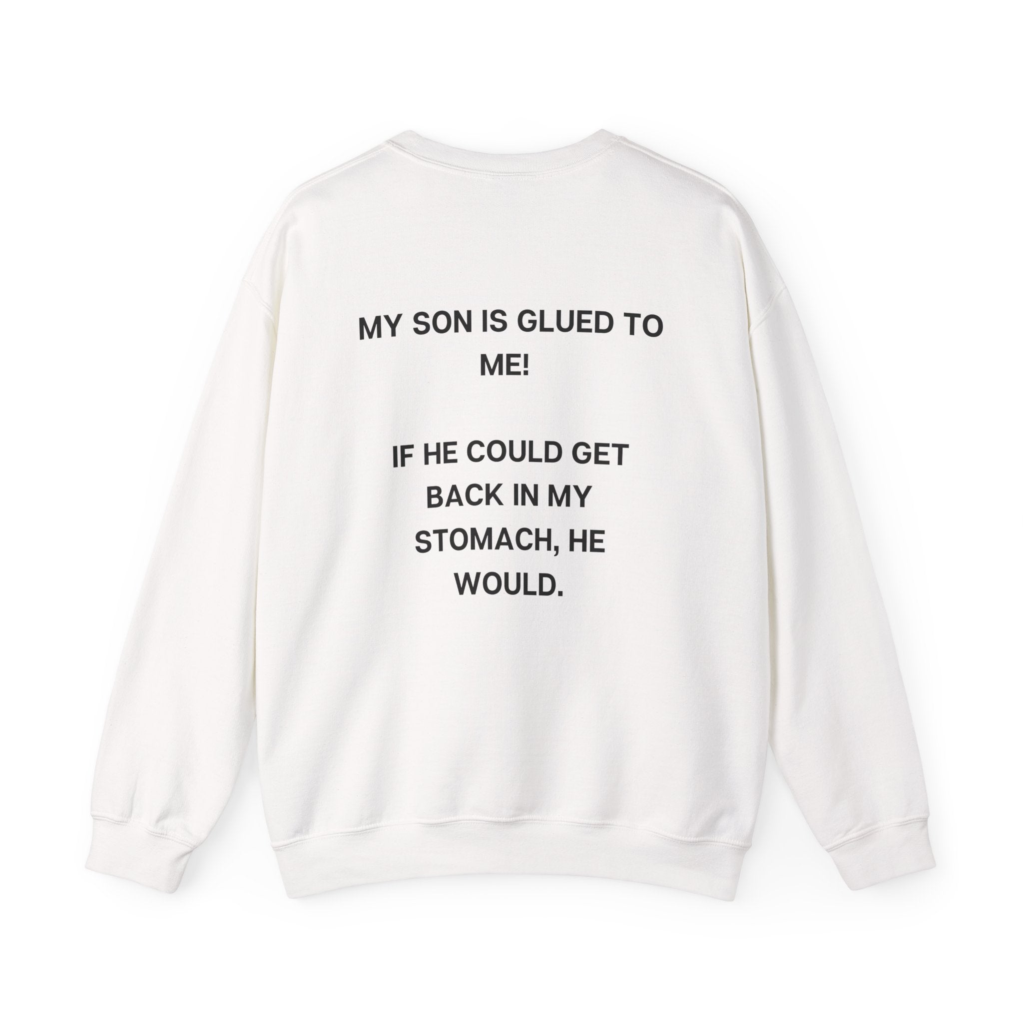 SON IS GLUED TO  ME CREWNECK