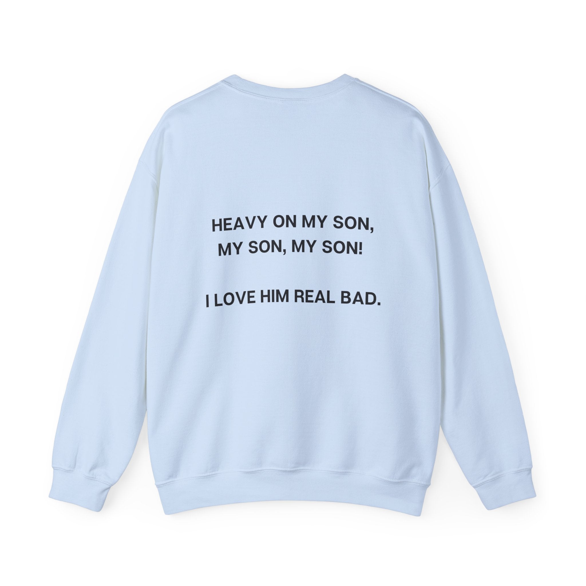 HEAVY ON MY SON CREWNECK