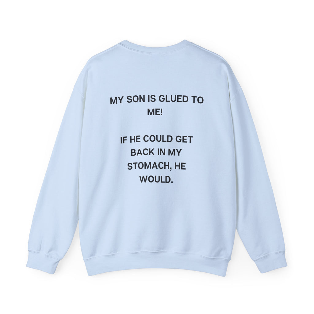 SON IS GLUED TO  ME CREWNECK