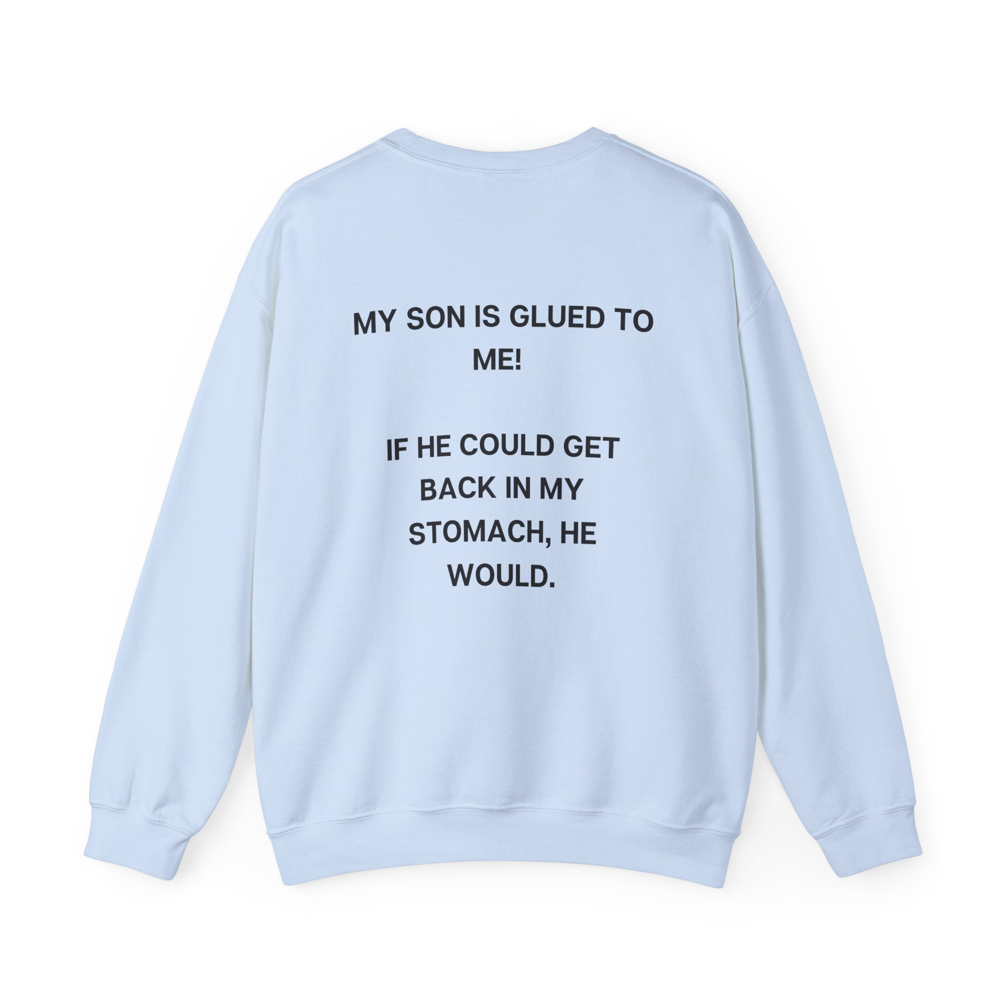 SON IS GLUED TO  ME CREWNECK